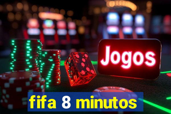 fifa 8 minutos